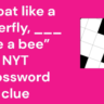 “Float like a butterfly, ___ like a bee” NYT crossword clue