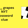 ___ grapes NYT crossword clue