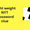 Light weight NYT crossword clue